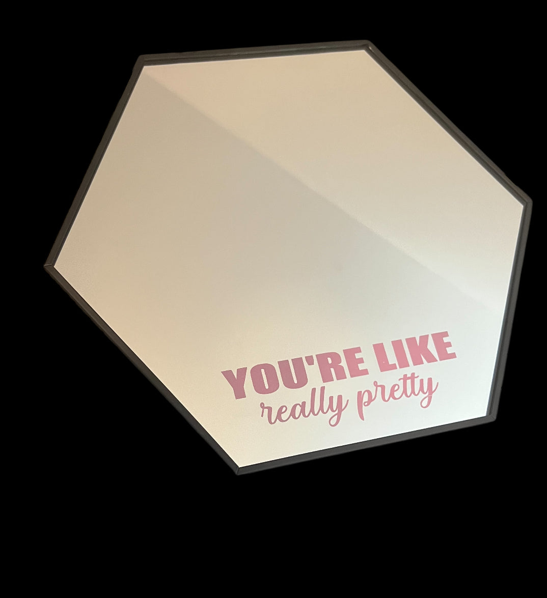 You're Like Really Pretty Mirror