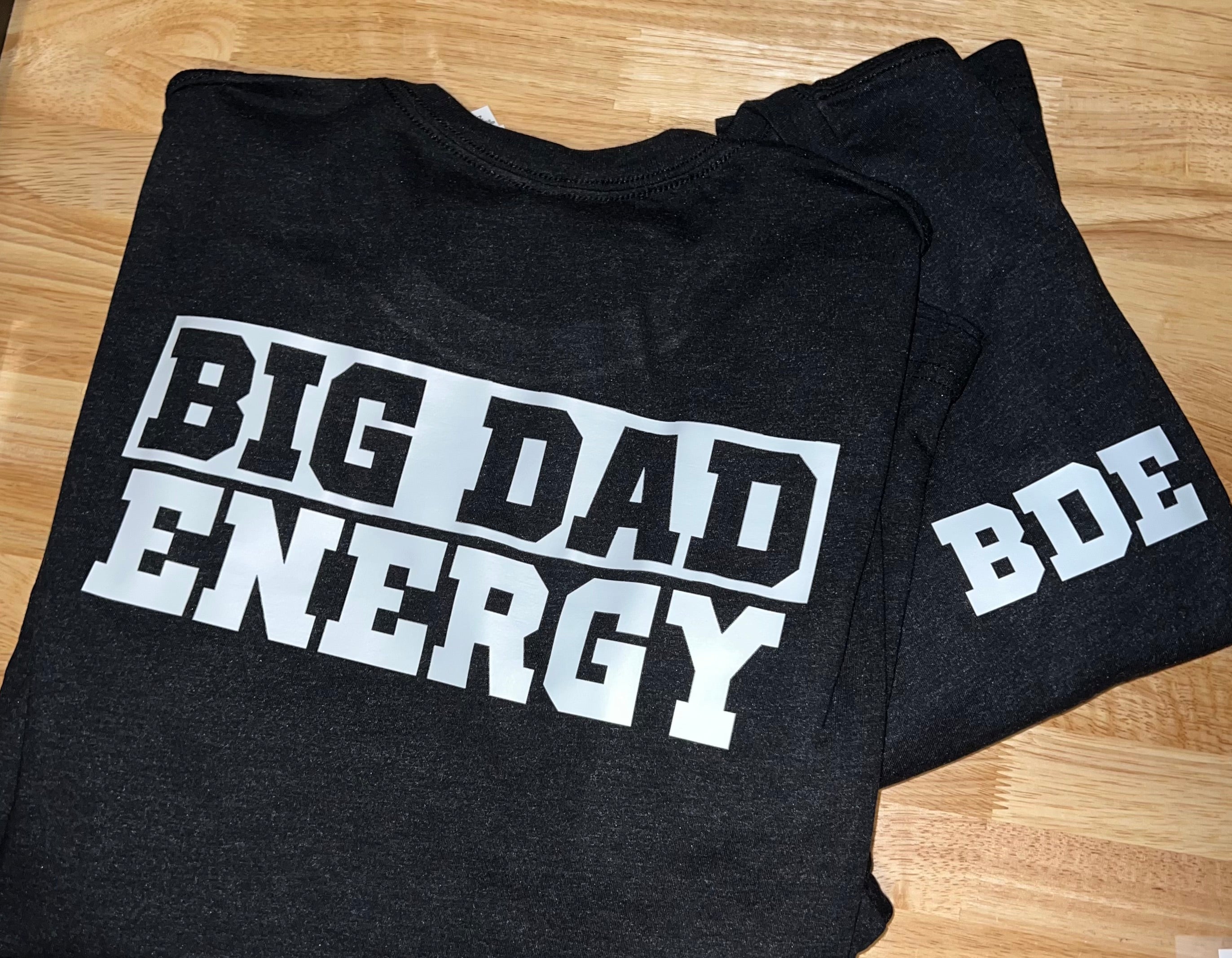 BDE (Big Dad Energy T-Shirt)