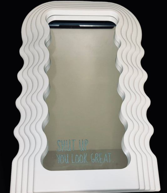 Shut Up You Look Great Mirror